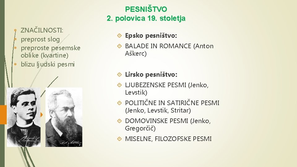 PESNIŠTVO 2. polovica 19. stoletja ZNAČILNOSTI: preprost slog preproste pesemske oblike (kvartine) blizu ljudski