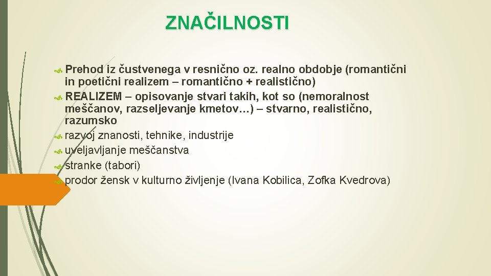 ZNAČILNOSTI Prehod iz čustvenega v resnično oz. realno obdobje (romantični in poetični realizem –