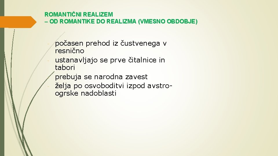 ROMANTIČNI REALIZEM – OD ROMANTIKE DO REALIZMA (VMESNO OBDOBJE) - počasen prehod iz čustvenega