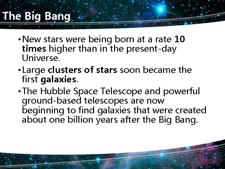 The Big Bang • New stars were being born at a rate 10 times