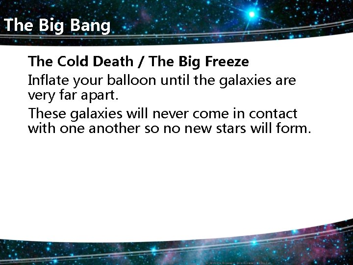 The Big Bang The Cold Death / The Big Freeze Inflate your balloon until