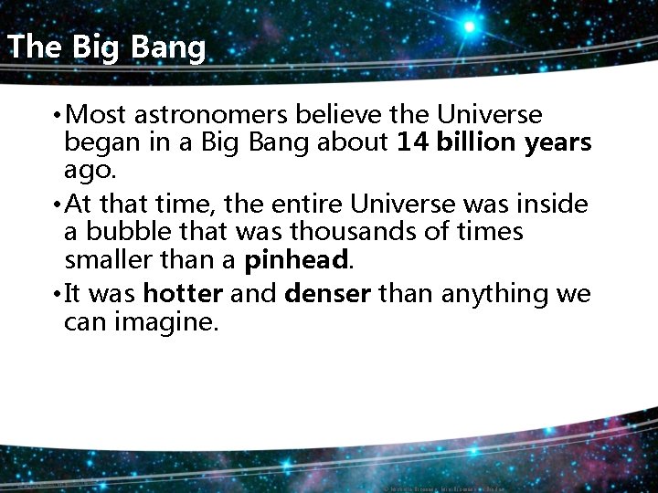 The Big Bang • Most astronomers believe the Universe began in a Big Bang