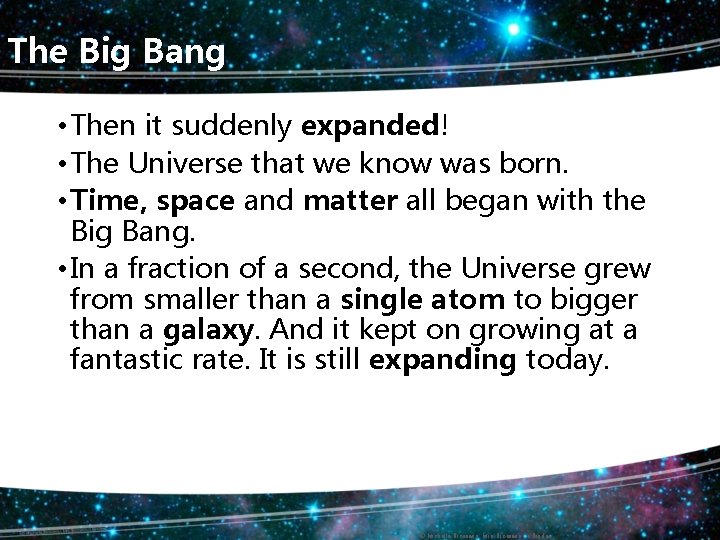 The Big Bang • Then it suddenly expanded! • The Universe that we know