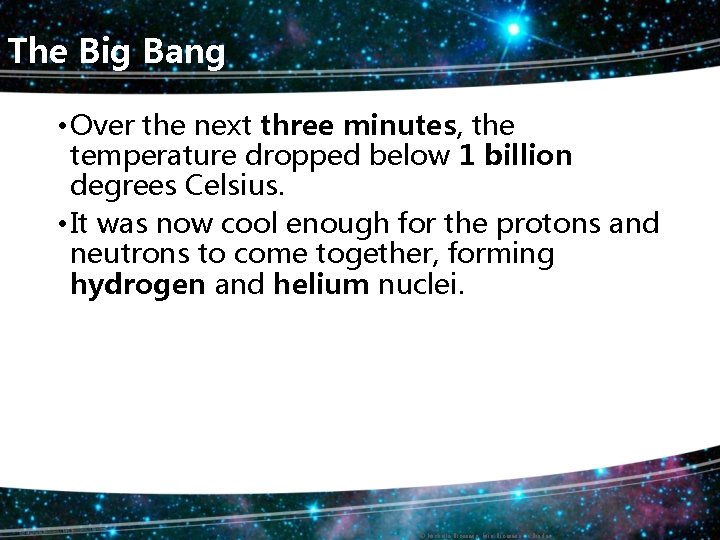 The Big Bang • Over the next three minutes, the temperature dropped below 1