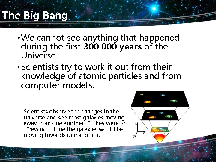 The Big Bang • We cannot see anything that happened during the first 300