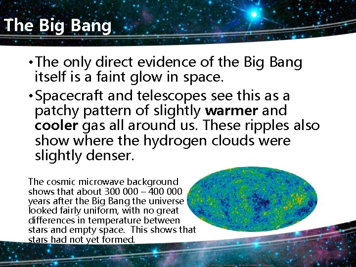 The Big Bang • The only direct evidence of the Big Bang itself is