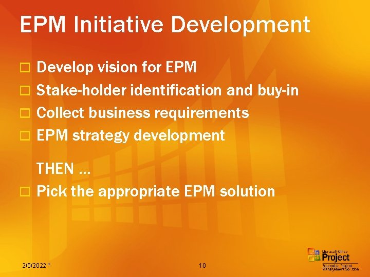 EPM Initiative Development Develop vision for EPM o Stake-holder identification and buy-in o Collect