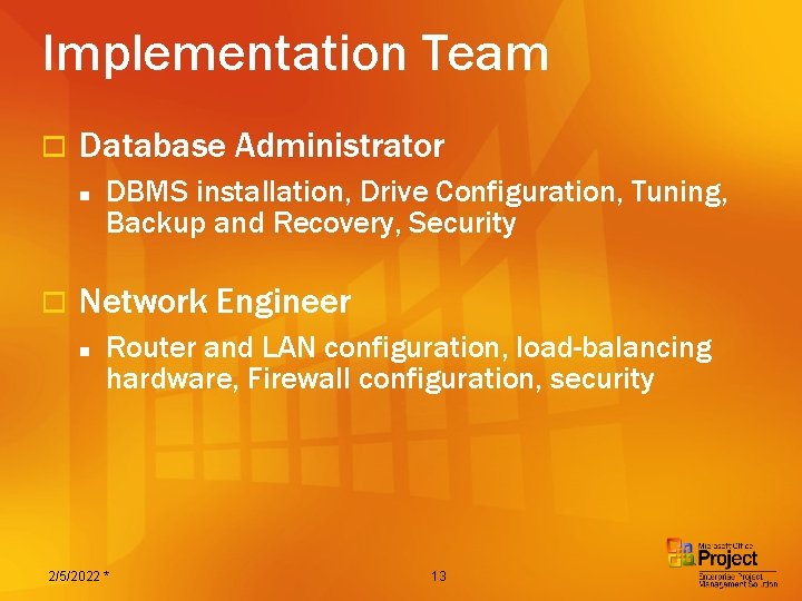 Implementation Team o Database Administrator n o DBMS installation, Drive Configuration, Tuning, Backup and