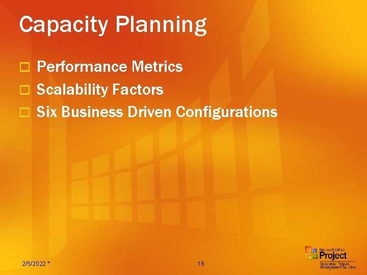 Capacity Planning Performance Metrics o Scalability Factors o Six Business Driven Configurations o 2/5/2022