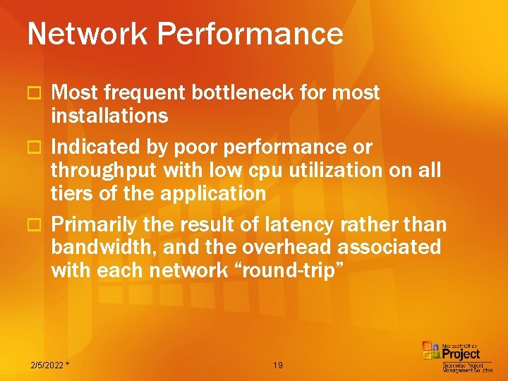 Network Performance Most frequent bottleneck for most installations o Indicated by poor performance or