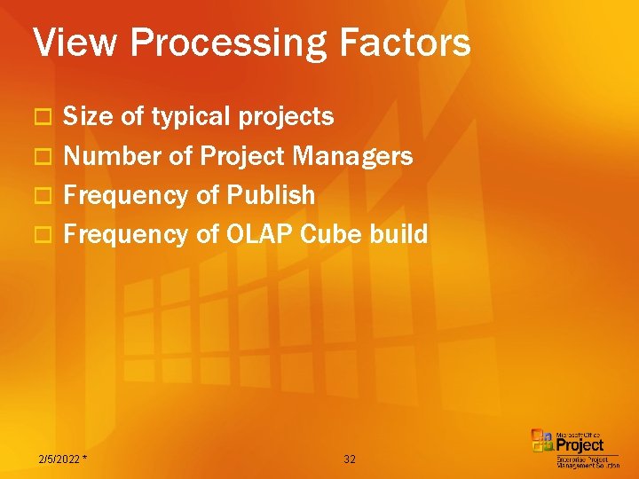 View Processing Factors Size of typical projects o Number of Project Managers o Frequency