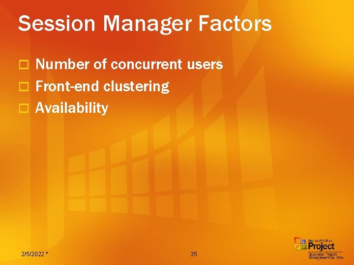 Session Manager Factors Number of concurrent users o Front-end clustering o Availability o 2/5/2022