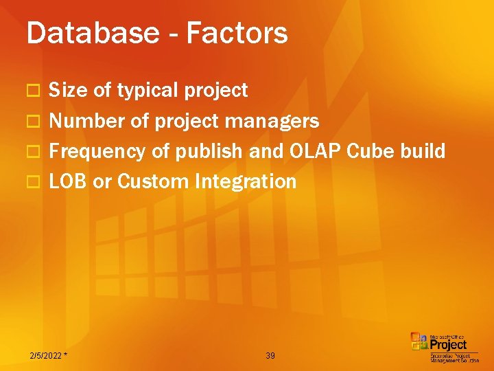 Database - Factors Size of typical project o Number of project managers o Frequency