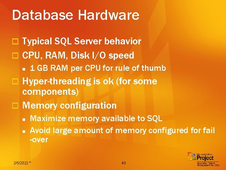 Database Hardware Typical SQL Server behavior o CPU, RAM, Disk I/O speed o n