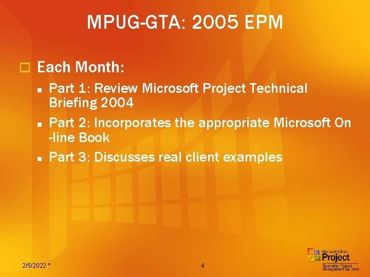 MPUG-GTA: 2005 EPM o Each Month: n n n Part 1: Review Microsoft Project