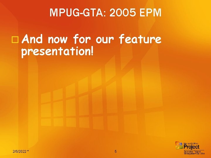 MPUG-GTA: 2005 EPM o And now for our feature presentation! 2/5/2022 * 5 