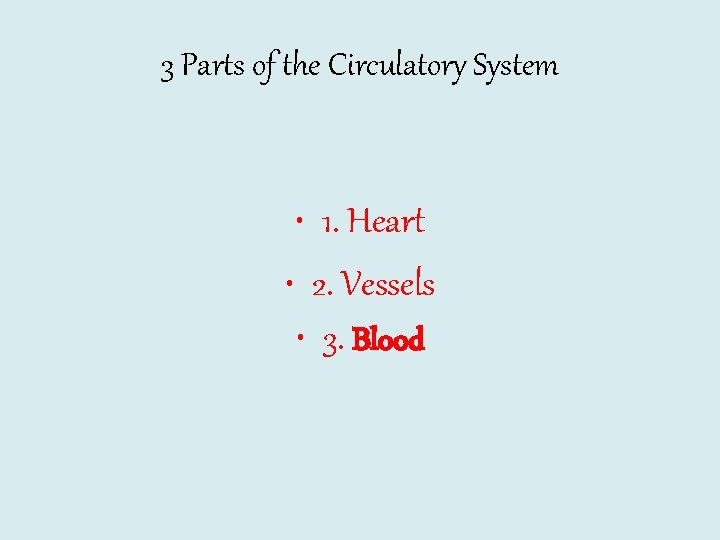 3 Parts of the Circulatory System • 1. Heart • 2. Vessels • 3.