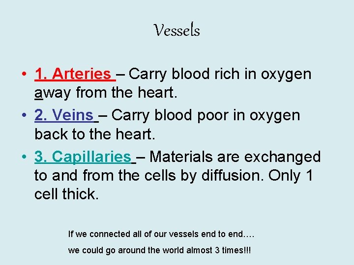 Vessels • 1. Arteries – Carry blood rich in oxygen away from the heart.
