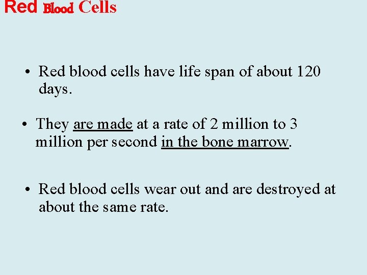 Red Blood Cells • Red blood cells have life span of about 120 days.