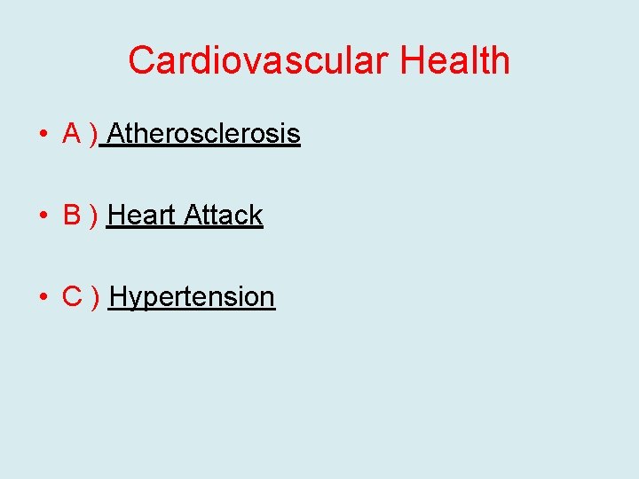 Cardiovascular Health • A ) Atherosclerosis • B ) Heart Attack • C )