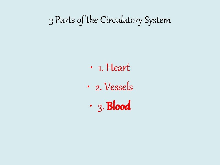 3 Parts of the Circulatory System • 1. Heart • 2. Vessels • 3.
