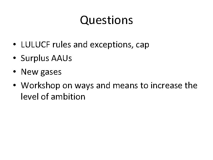 Questions • • LULUCF rules and exceptions, cap Surplus AAUs New gases Workshop on