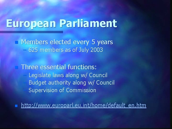 European Parliament n Members elected every 5 years – 625 members as of July