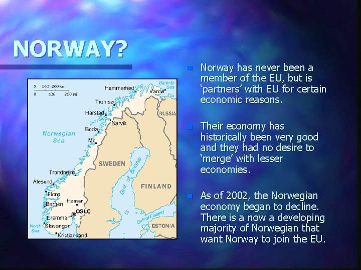 NORWAY? n Norway has never been a member of the EU, but is ‘partners’