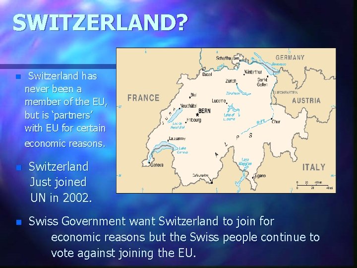 SWITZERLAND? n Switzerland has never been a member of the EU, but is ‘partners’