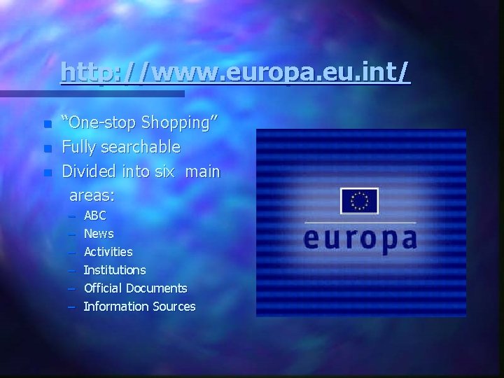 http: //www. europa. eu. int/ n n n “One-stop Shopping” Fully searchable Divided into
