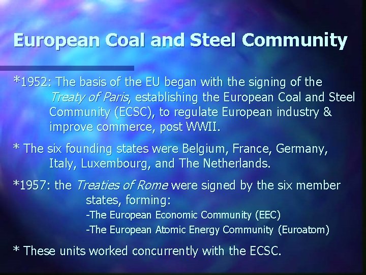 European Coal and Steel Community *1952: The basis of the EU began with the