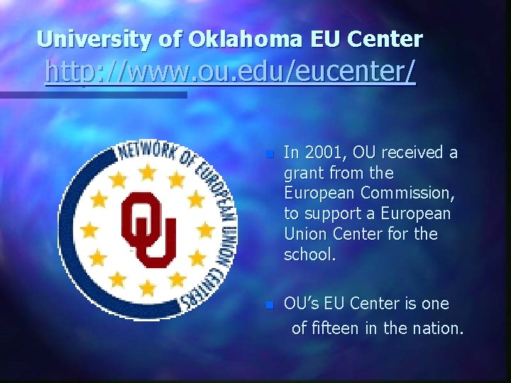 University of Oklahoma EU Center http: //www. ou. edu/eucenter/ n In 2001, OU received