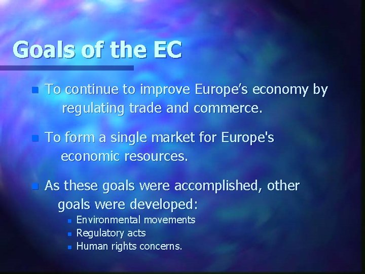 Goals of the EC n To continue to improve Europe’s economy by regulating trade
