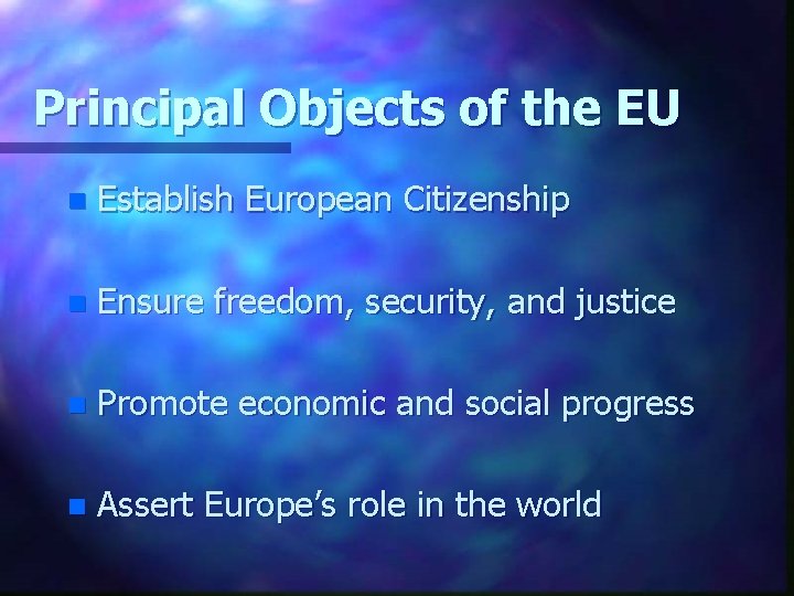 Principal Objects of the EU n Establish European Citizenship n Ensure freedom, security, and