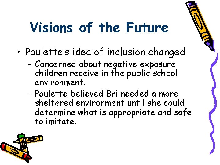 Visions of the Future • Paulette’s idea of inclusion changed – Concerned about negative