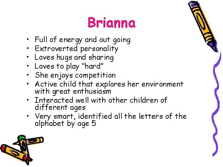 Brianna • • • Full of energy and out going Extroverted personality Loves hugs