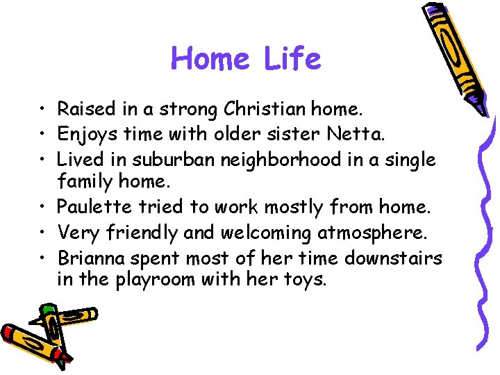 Home Life • Raised in a strong Christian home. • Enjoys time with older