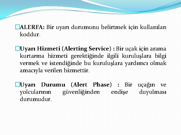 �ALERFA: Bir uyarı durumunu belirtmek için kullanılan koddur. �Uyarı Hizmeti (Alerting Service) : Bir