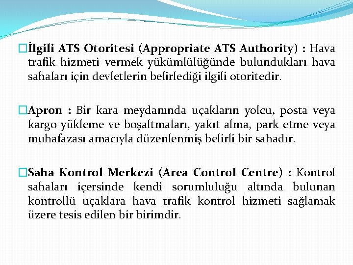 �İlgili ATS Otoritesi (Appropriate ATS Authority) : Hava trafik hizmeti vermek yükümlülüğünde bulundukları hava