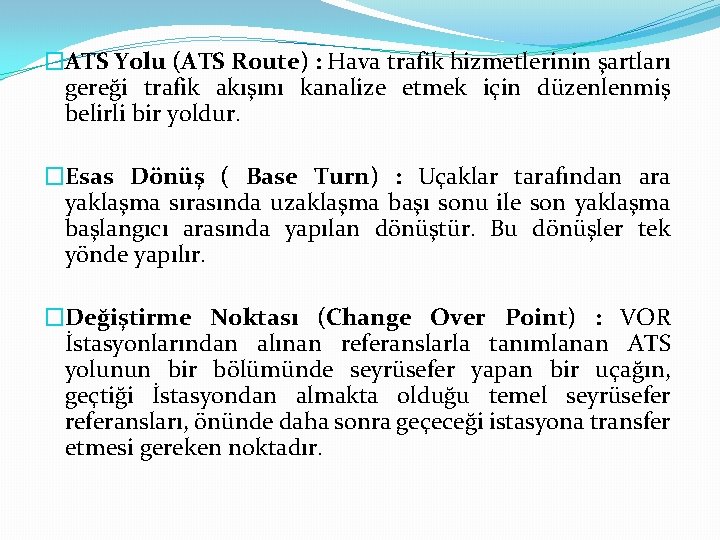 �ATS Yolu (ATS Route) : Hava trafik hizmetlerinin şartları gereği trafik akışını kanalize etmek
