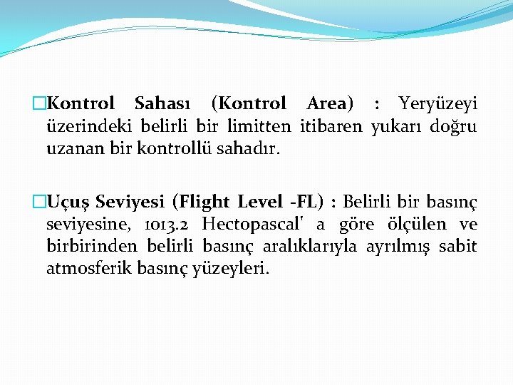 �Kontrol Sahası (Kontrol Area) : Yeryüzeyi üzerindeki belirli bir limitten itibaren yukarı doğru uzanan