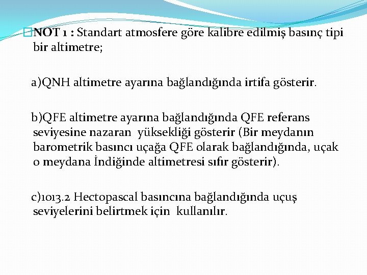 �NOT 1 : Standart atmosfere göre kalibre edilmiş basınç tipi bir altimetre; a)QNH altimetre