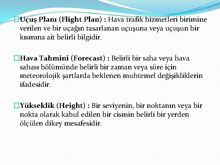 �Uçuş Planı (Flight Plan) : Hava trafik hizmetleri birimine verilen ve bir uçağın tasarlanan