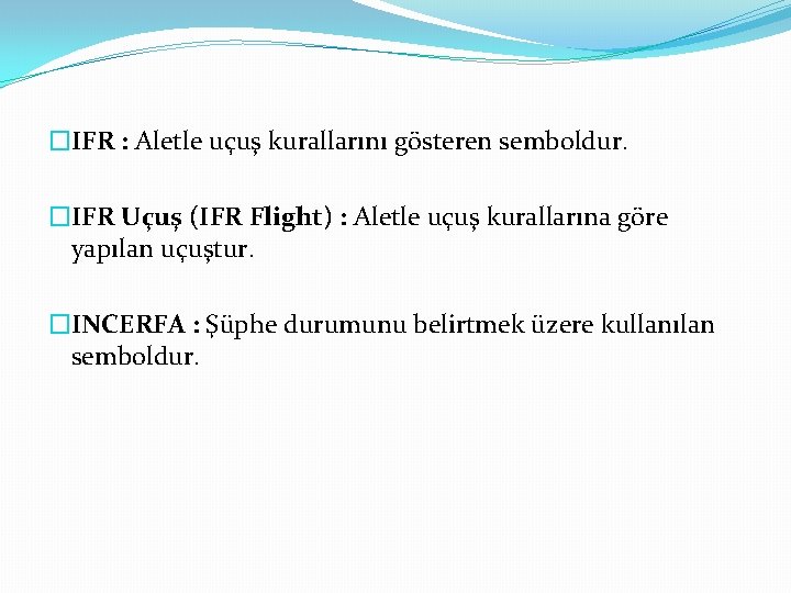 �IFR : Aletle uçuş kurallarını gösteren semboldur. �IFR Uçuş (IFR Flight) : Aletle uçuş