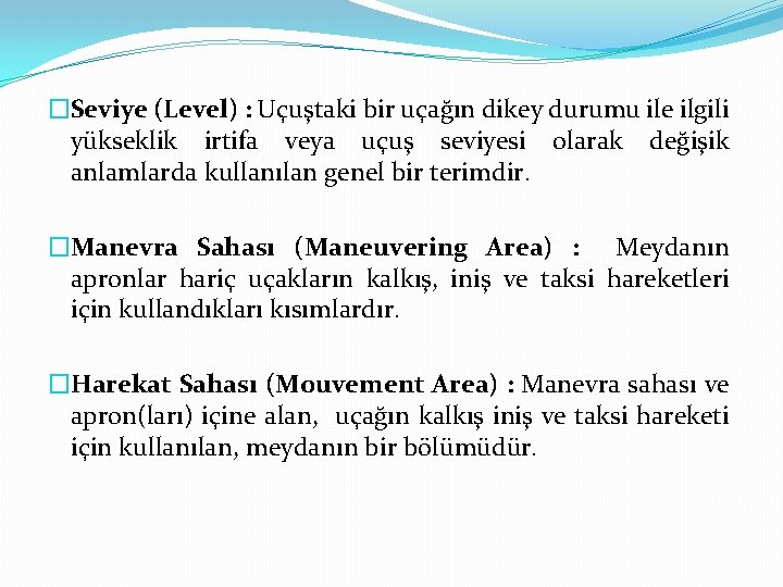 �Seviye (Level) : Uçuştaki bir uçağın dikey durumu ile ilgili yükseklik irtifa veya uçuş