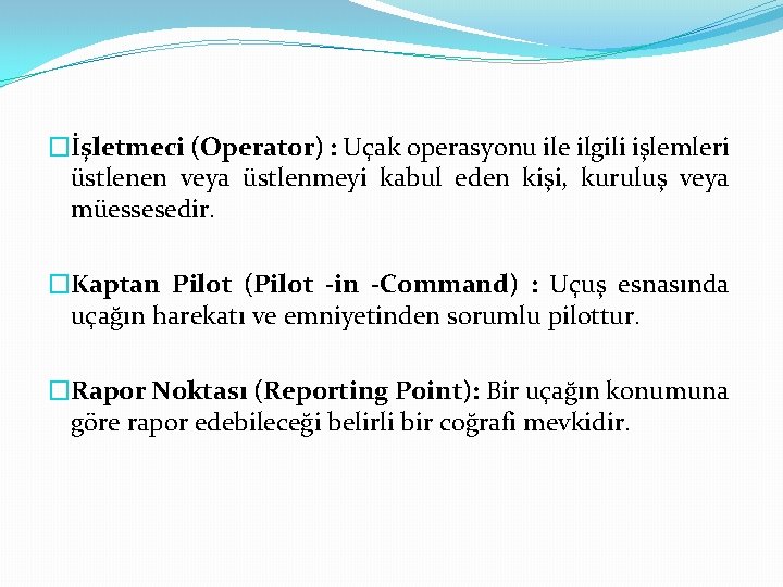 �İşletmeci (Operator) : Uçak operasyonu ile ilgili işlemleri üstlenen veya üstlenmeyi kabul eden kişi,