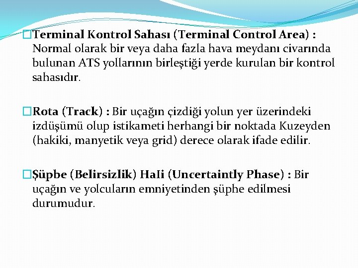 �Terminal Kontrol Sahası (Terminal Control Area) : Normal olarak bir veya daha fazla hava