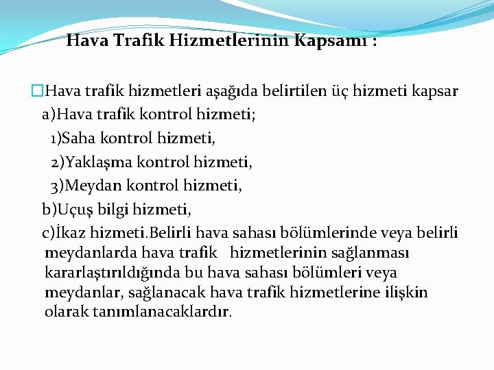 Hava Trafik Hizmetlerinin Kapsamı : �Hava trafik hizmetleri aşağıda belirtilen üç hizmeti kapsar a)Hava