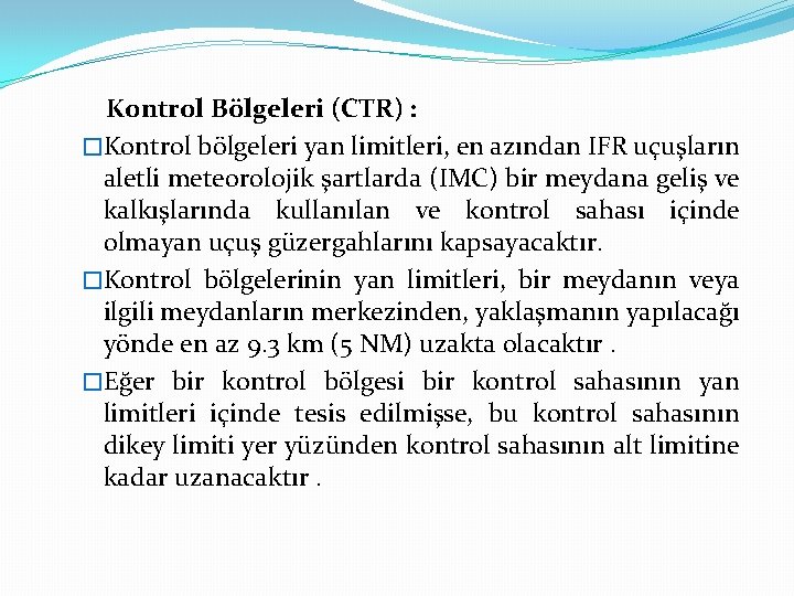 Kontrol Bölgeleri (CTR) : �Kontrol bölgeleri yan limitleri, en azından IFR uçuşların aletli meteorolojik