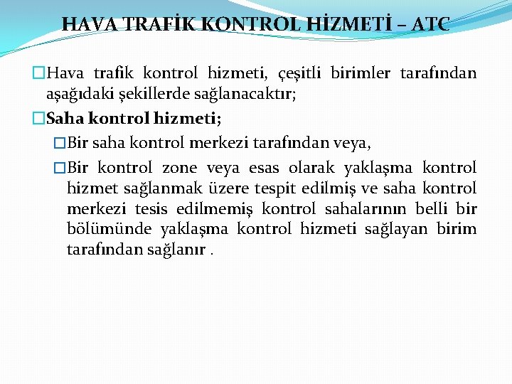 HAVA TRAFİK KONTROL HİZMETİ – ATC �Hava trafik kontrol hizmeti, çeşitli birimler tarafından aşağıdaki